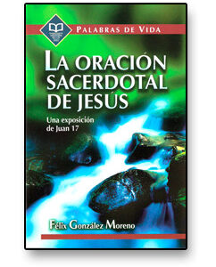 La Oracion Sacerdotal De Jesus (Una Exposicion De Juan 17)