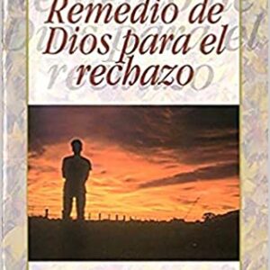 El Remedio De Dios Para El Rechazo