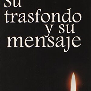 El Nuevo Testamento: Su Trasfondo Y Su Mensaje