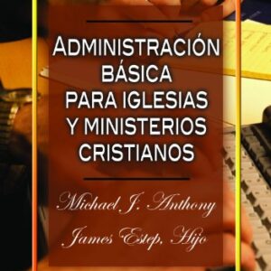 Administración Basica Para Iglesias Y Ministerios Cristianos