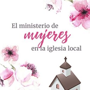 El Ministerio De Mujeres En La Iglesia Local