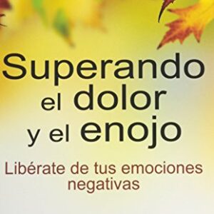 Superando El Dolor Y El Enojo