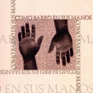 Como Barro En Sus Manos