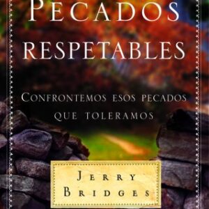 Pecados Respetables: Confrontemos Esos Pecados Que Toleramos