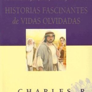 Historias Fascinantes De Vidas Olvidadas: Redescubriendo Algunos Personajes Del Antiguo Testamento
