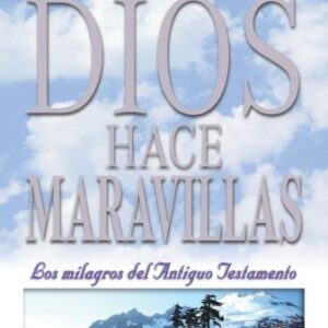 Cuando Dios Hace Maravillas: Los Milagros Del Antiguo Testamento