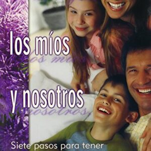 Tus Hijos, Los Mios Y Nosotros: Siete Pasos Para Tener Una Nueva Familia Saludable