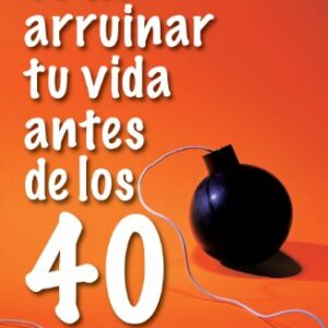 Como Arruinar Tu Vida Antes De Los 40