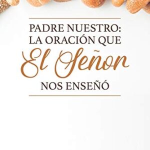 Padre Nuestro: La Oracion Que El Señor Nos Enseño
