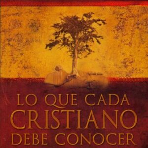 Lo Que Cada Cristiano Debe Conocer