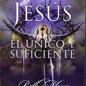 Jesus, El Unico Y Suficiente