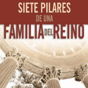 Siete Pilares De Una Familia Del Reino (De Una Familia Del Reino)