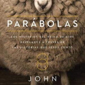Parabolas: Los Misterios Del Reino De Dios Revelados A Traves De Las Historias Que Jesus Conto