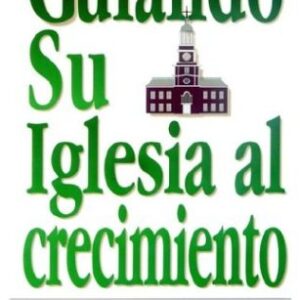 Guiando Su Iglesia Al Crecimiento