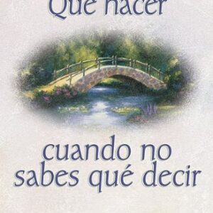 Que Hacer Cuando No Sabes Que Decir: Ayuda Para Los Momentos De Frisis