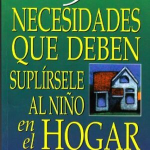 5 Necesidades Que Deben Suplirsele Al Niño En El Hogar