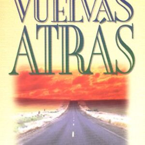 No Vuelvas Atras: Un Reto A Seguir La Senda Del Discipulado Y Servicio