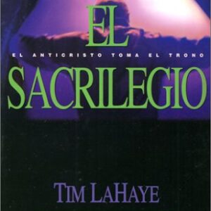 El Sacrilegio: El Anticristo Toma El Trono: Serie De Left Behind