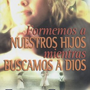 Formemos A Nuestros Hijos Mientras Buscamos A Dios