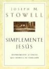 Simplemente Jesus: Experimente Al Unico Que Anhela Su Corazon