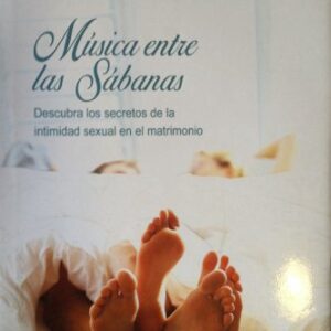 Musica Entre Las Sabanas: Descubra Los Secretos De La Intimidad Sexual En El Matrimonio