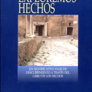 Exploremos Hechos: Un Significativo Viaje De Descubrimiento A Traves Del Libro De Los Hechos