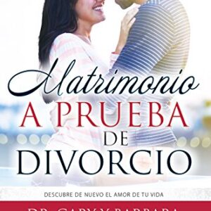 Matrimonio A Prueba De Divorcio: Descubre De Nuevo El Amor De Tu Vida