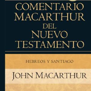 Hebreos Y Santiago (Comentario MacArthur Del Nuevo Testamento)