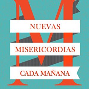 Nuevas Misericordias Cada Mañana: 365 Reflexiones Para Recordarte El Evangelio Todos Los Dias