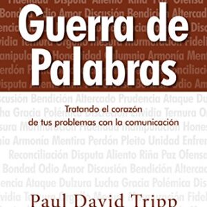 Guerra De Palabras: Tratando El Corazon De Tus Problemas Con La Comunicacion