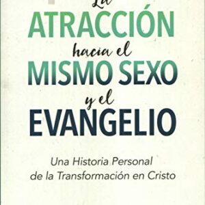 La Atraccion Hacia El Mismo Sexo Y El Evangelio