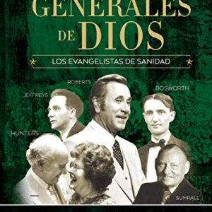 Los Generales De Dios Volumen 4: Los Evangelistas De Sanidad