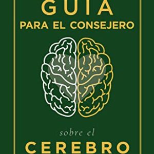 Una Guia Para El Consejero Sobre El Cerebro Y Sus Trastornos