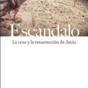 Escándalo: La cruz y la resurrección de Jesús