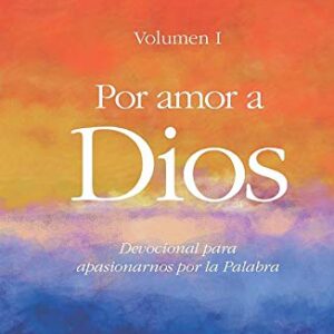 Por Amor A Dios: Devocional Para Apasionarnos Por La Palabra
