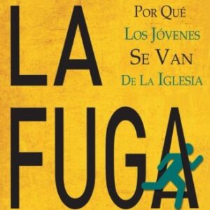 La Fuga: Por Que Los Jovenes Se Van De La Iglesia