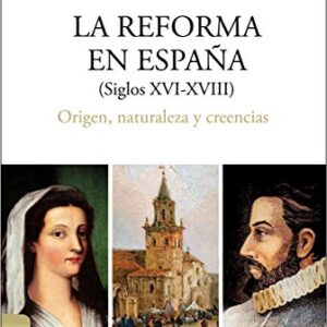 Reforma En España (S.Xvi-Xviii): Origen, Naturaleza Y Creencias