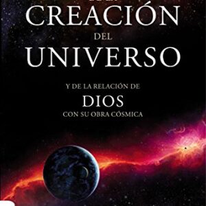 Teologia De La Creacion Del Universo: Y La De La Relacion De Dios Con Su Obra Cosmica