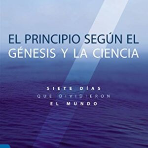 El Principio Segun Genesis Y La Ciencia: Siete Días Que Dividieron El Mundo