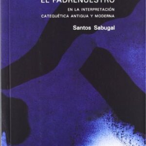 El Padrenuestro. Catequesis Antigua Y Moderna (Nueva Alianza)