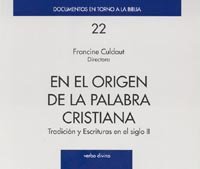 En El Origen De La Palabra Cristiana: Tradicion Y Escrituras En El Siglo 2