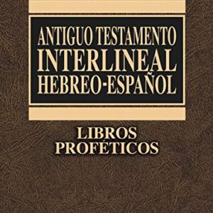 Antiguo Testamento Interlineal Hebreo-Español, Tomo 4: Libros Profeticos