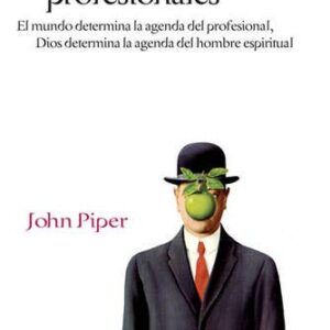 Hermanos No Somos Profesionales: El Mundo Determina La Agenda Del Profesional, Dios Determina La Agenda Del Hombre