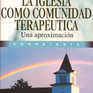 La Iglesia Como Comunidad Terapuetica: Una Aproximacion (Curso De Formacion Ministerial)