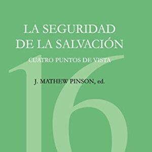 La Seguridad De La Salvacion: Cuatro Puntos De Vista