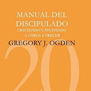 Manual Del Discipulado: Creciendo Y Ayudando A Otros A Crecer