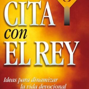Una cita con el Rey: Ideas para dinamizar la vida devocional