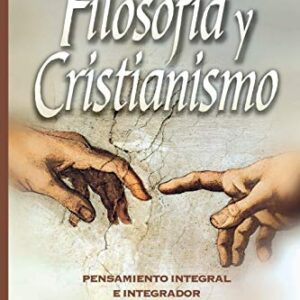 Filosofia Y Cristianismo: Pensamiento Integral E Integrador