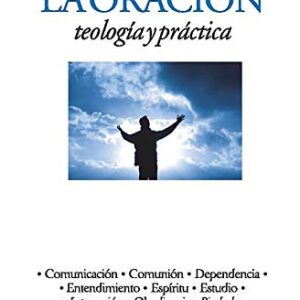 La Oracion, Teologia Y Practica: Teologia Y Practica