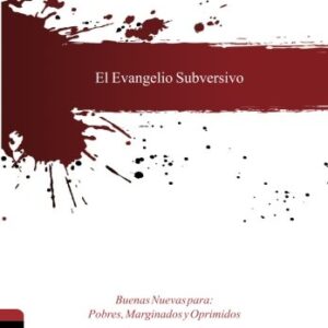 Evangelio Subversivo. Buenas Nuevas Para Pobres, Marginados Y Oprimidos: Comentario Exegético Social Del Nuevo Testamento